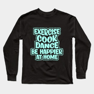 Be happier at home Long Sleeve T-Shirt